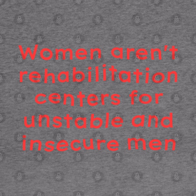Women aren't rehabilitation centers by reesea